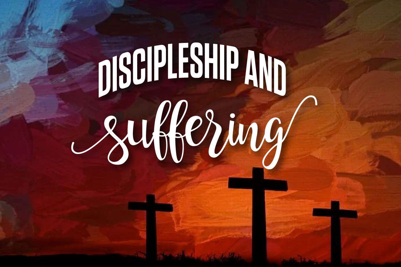 You are currently viewing Discipleship and Suffering